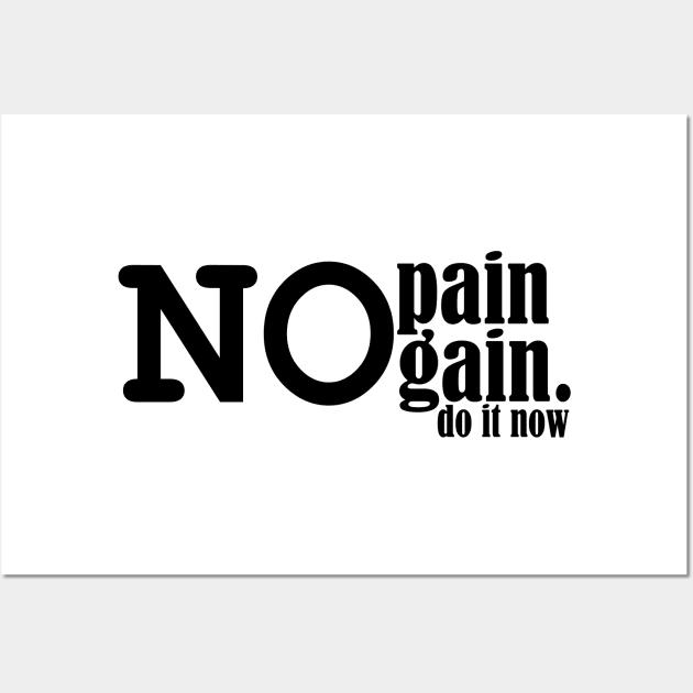 no pain no gain, do it now. Wall Art by Ticus7